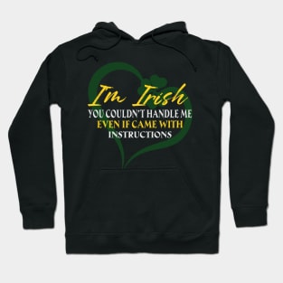 I'm Irish You Could Handle Me Even If Came With Instruction Hoodie